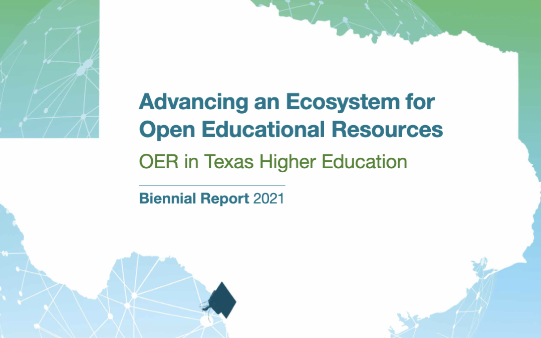 Advancing an Ecosystem for OER in Texas Higher Education – Biennial Report 2021