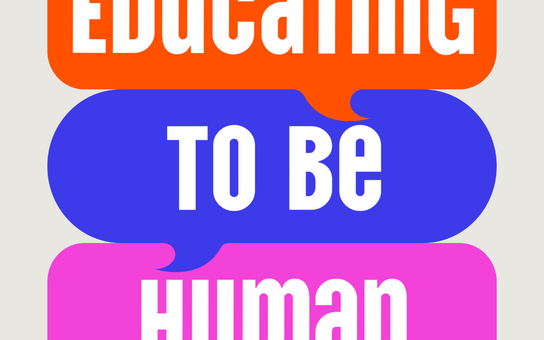 Launching the “Educating to be Human” Podcast!